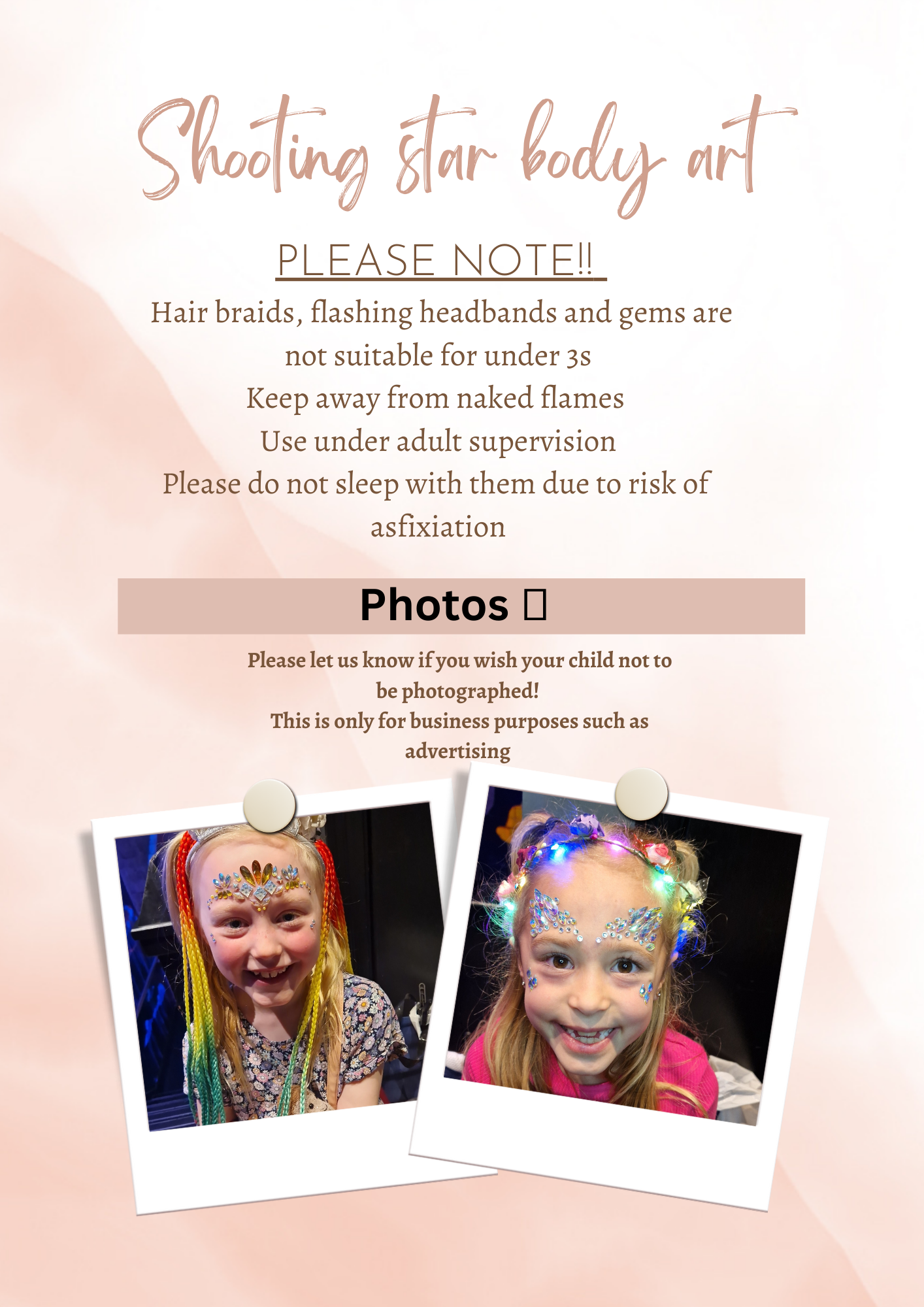 An image displaying rules. It says Hair braids, flashing headbands and gems are not suitable for under 3s. Keep away from naked flames. Use under adult supervision. Please do not sleep with them due to risk of asfixiation. Photos. Please let us know if you wish your child not to be photographed. This is only for business purposes such as advertising.